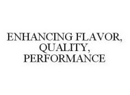 ENHANCING FLAVOR, QUALITY, PERFORMANCE