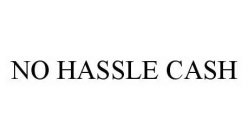 NO HASSLE CASH