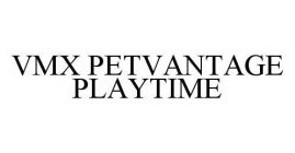 VMX PETVANTAGE PLAYTIME