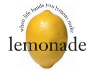 WHEN LIFE HANDS YOU LEMONS MAKE LEMONADE