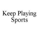 KEEP PLAYING SPORTS