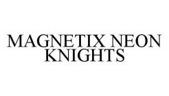 MAGNETIX NEON KNIGHTS