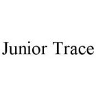 JUNIOR TRACE