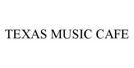 TEXAS MUSIC CAFE