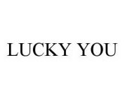 LUCKY YOU