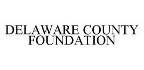 DELAWARE COUNTY FOUNDATION