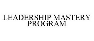 LEADERSHIP MASTERY PROGRAM