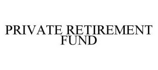 PRIVATE RETIREMENT FUND