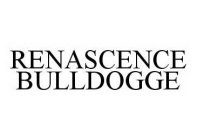 RENASCENCE BULLDOGGE