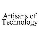 ARTISANS OF TECHNOLOGY