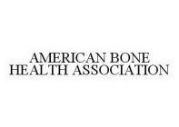 AMERICAN BONE HEALTH ASSOCIATION