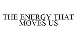 THE ENERGY THAT MOVES US