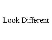 LOOK DIFFERENT