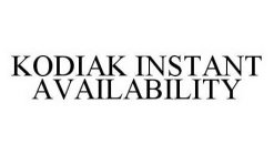 KODIAK INSTANT AVAILABILITY