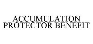 ACCUMULATION PROTECTOR BENEFIT