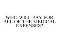 WHO WILL PAY FOR ALL OF THE MEDICAL EXPENSES?