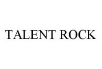 TALENT ROCK