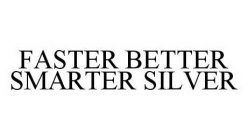 FASTER BETTER SMARTER SILVER