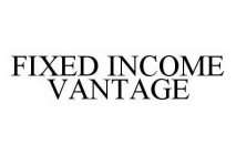 FIXED INCOME VANTAGE