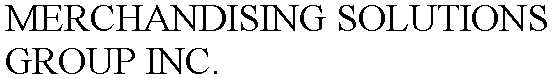 MERCHANDISING SOLUTIONS GROUP INC.