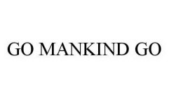 GO MANKIND GO