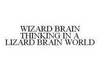 WIZARD BRAIN THINKING IN A LIZARD BRAIN WORLD