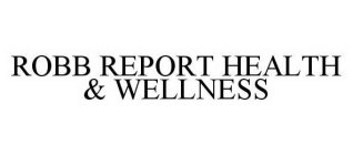 ROBB REPORT HEALTH & WELLNESS