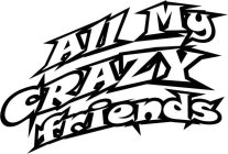 ALL MY CRAZY FRIENDS