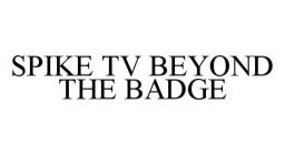 SPIKE TV BEYOND THE BADGE