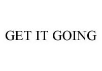 GET IT GOING