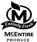 M ENTIRELY FRESH MCENTIRE PRODUCE