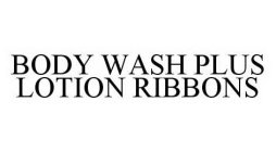 BODY WASH PLUS LOTION RIBBONS