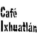 CAFÉ IXHUATLAN