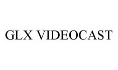 GLX VIDEOCAST