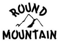 ROUND MOUNTAIN