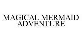 MAGICAL MERMAID ADVENTURE