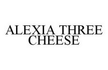 ALEXIA THREE CHEESE