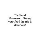THE FOOD MASSEUSE...GIVING YOUR FOOD THE RUB IT DESERVES!