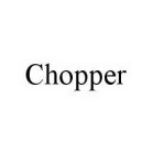 CHOPPER