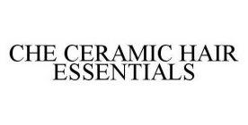 CHE CERAMIC HAIR ESSENTIALS