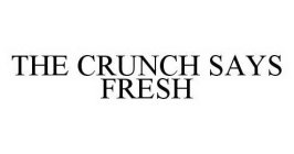 THE CRUNCH SAYS FRESH