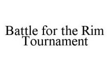 BATTLE FOR THE RIM TOURNAMENT