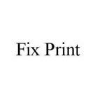 FIX PRINT