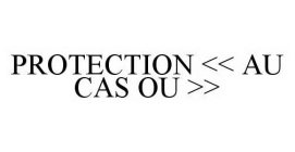 PROTECTION << AU CAS OU >>