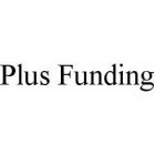 PLUS FUNDING