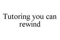 TUTORING YOU CAN REWIND