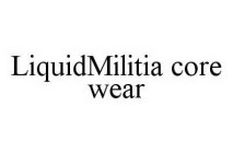 LIQUIDMILITIA CORE WEAR