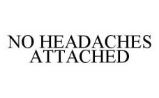 NO HEADACHES ATTACHED