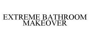 EXTREME BATHROOM MAKEOVER