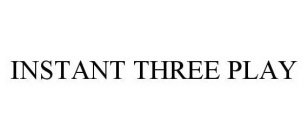 INSTANT THREE PLAY
